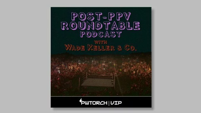 VIP AUDIO 1/26 – WWE Royal Rumble PPV Audio Roundtable – Keller & Mitchell & Martin: Full analysis of every match including Men’s Rumble, Women’s Rumble, Fiend vs. Bryan, Becky vs